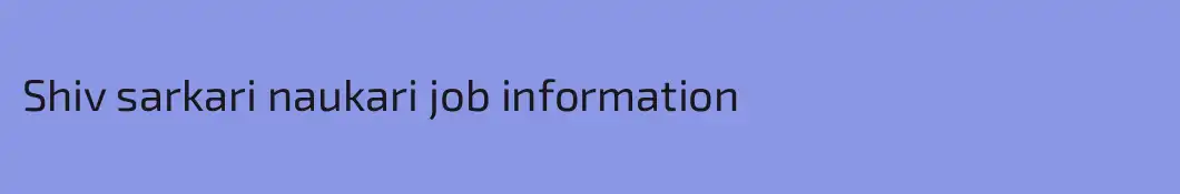Shiv sarkari naukari job information